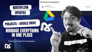 Projects + Google Drive | Creator Can Now Manage Everything in One Place | Northflow Update