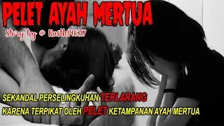 PELET AYAH MERTUA ,Story by @Rasth140217