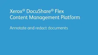 Xerox DocuShare Flex Content Management Platform: Annotate and Redact Documents