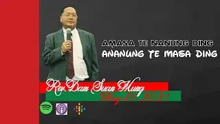 Amasa te Nanung ding Ananung te Masading // Rev.Dam Suan Mung # May 30 ,2021