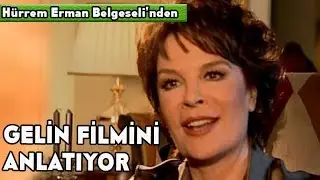 Gelin Filminin Senaryosuna HÜRREM ERMAN ETKİSİ!