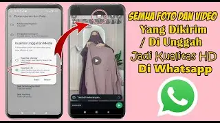 CARA MENGIRIM FOTO DAN VIDEO KUALITAS HD SECARA DEFAULT DI WHATSAPP