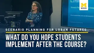 Scenario Planning for Urban Futures - What Do You Hope Students Implement After The Course?