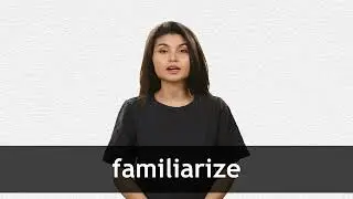 How to pronounce FAMILIARIZE in American English