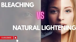 Bleaching VS Natural Lightening Of The Skin: The Difference.