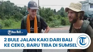 2 Bule Jalan Kaki dari Bali ke Ceko, Baru Tiba di Sumsel, Targetkan 3 Tahun Tiba di Eropa