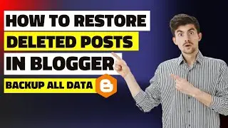 How to Restore and Backup Deleted Posts in Blogger 2024