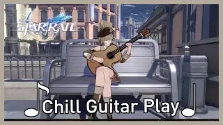 Chill Guitar Play | Honkai Star Rail
