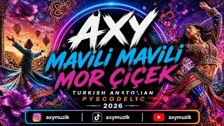 AXY - Mavili Mavili Mor Çiçek 🌸 (Turkish Anatolian Psychedelic Remix 2026) 🎧🔥