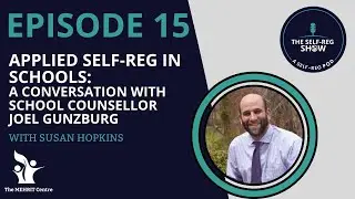 Episode 15: Applied Self-Reg in Schools: A Conversation with school counsellor Joel Gunzburg