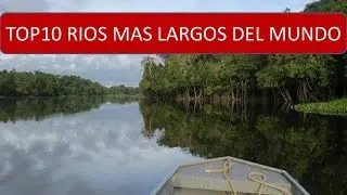 Rios mas largos del mundo.  Los 10 rios mas largos del mundo  Los rios mas grandes del mundo