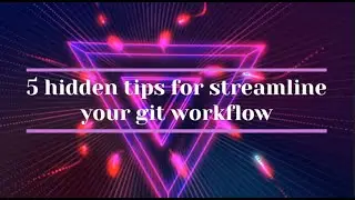 [English] 5 hidden tips for streamline your git workflow