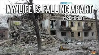 My Life Is Falling Apart Meditation