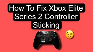 How to Fix Xbox Elite Series 2 Controller Sticking