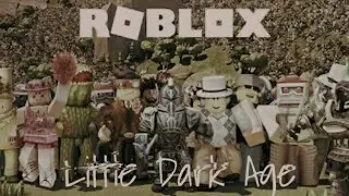 Little Dark Age - Roblox