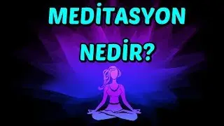 MEDİTASYON Nedir ve Nasıl YAPILIR?