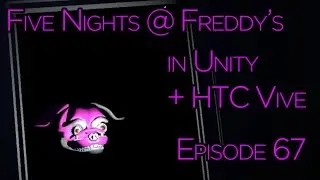 FNAF in Unity + Vive - 67 - Lights Out P4