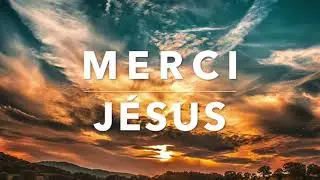 MERCI JÉSUS - Adoration au Piano