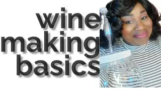 Wine Making Basics - Episode 1