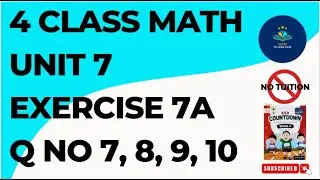 Class 4 - Mathematics - Chapter 7 - Exercise 7A Q No 7, 8, 9, 10