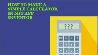 How to make a Simple Calculator  in MIT APP INVENTOR