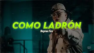 Letra // COMO LADRÓN - Bayron Fire - (Prod by Letter)