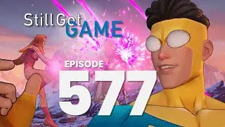 Still Got Game Episode 577 - World Exclusive