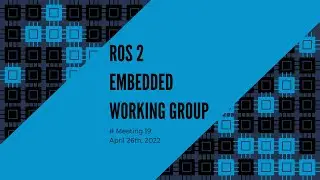 ROS 2 Embedded Working Group - meeting #19 - April 2022