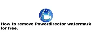 How to remove Powerdirector watermark for free.