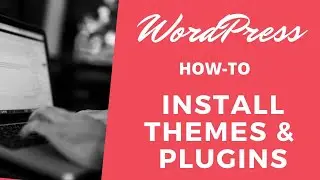 Installing Themes and Plugins in WordPress