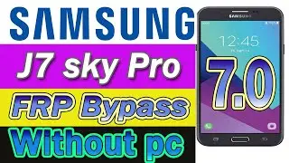 Samsung Galaxy J7 Sky Pro (SM-S737TL) FRP/Google Bypass Android 7.1 Without PC New Trick 2021