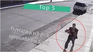 Top 5: Przerażających prób uprowadzenia dzieci