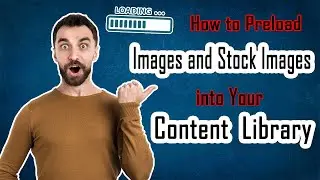How to Preload Images and Stock Images into Your Content Library