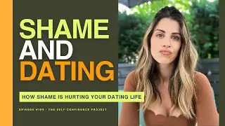 Is Shame Hurting Your Dating Life?