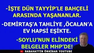 İŞTE  DÜN TAYYİP'LE BAHÇELİ ARASINDA YAŞANANLAR...SOYLU'NUN ELİNDEKİ AKP BELGELERİ MHP'NİN ELİNDE!