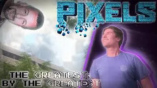 PIXELS - The Greatest, by the Greatest