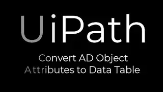 UiPath: Convert AD Attributes to Data Table