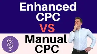 Enhanced CPC Vs Manual CPC - When to Use Enhanced CPC Bdding