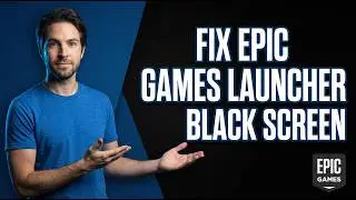 How To Fix Epic Games Launcher Black Screen (Easy Guide)