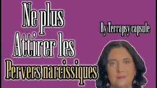 Ne plus attirer les pervers narcissiques | Terrapsy Capsule