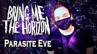 Bring Me The Horizon - Parasite Eve (Vocal Cover) by Bullet