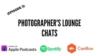 Photographer's Lounge Chats Podcast Ep. 3