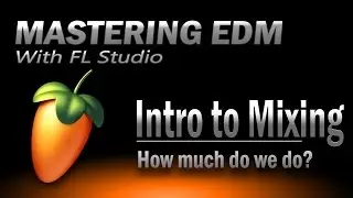 Mastering EDM Episode 32 | Intro to Mixing - FL Studio