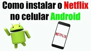 Como instalar o Netflix no celular Android