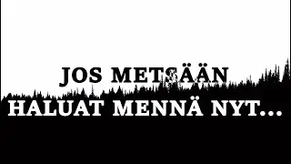 Jos metsään haluat mennä nyt.