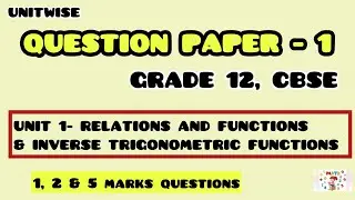 Grade 12, QUESTION PAPER, CBSE Mathematics. Previous year Q.P- Unitwise- Relations and functions.