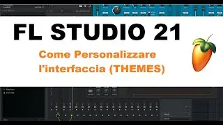 FL STUDIO 21 - Temi | Come personalizzare l'interfaccia grafica (THEMES)