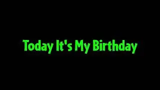 Today It's My Birthday