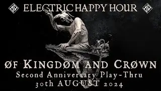ØF KINGDØM AND CRØWN: 2nd Anniversary Play-Thru | Electric Happy Hour August 30, 2024