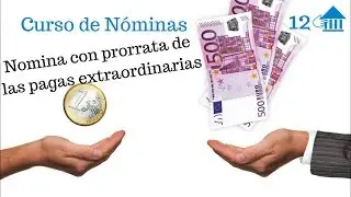 12 Curso de nóminas. Nómina con pagas prorrateadas